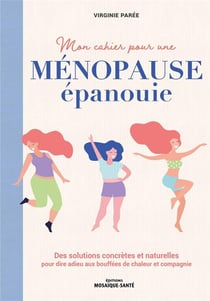Mon cahier pour une menopause epanouie - des solutions concretes et naturelles pour dire adieu aux b