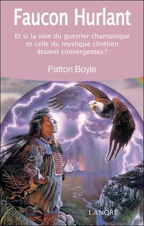Faucon hurlant - et si la voie du guerrier chamanique et celle du mystique chrétien étaient convergentes ?