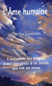 L'âme humaine - connaître les étapes pour parvenir à ce Divin qui est en Nous