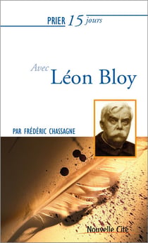 Prier 15 jours avec... Tome 197 : Léon Bloy