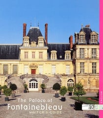 Visitor's guide - the palace of fontainebleau