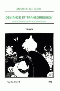 Annales du GERB (Groupe d'Études et de Recherches Britanniques/MSHA). Nouvelle série : N°8/1990. Déviance et transgression dans la littérature et les arts britanniques : tome II