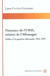 Puissance de l'URSS, misères de l'Allemagne : Staline et la question allemande, 1941-1955