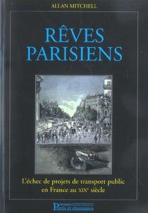 Reves parisiens - l'echec de projets de transport public en france au xixe siecle