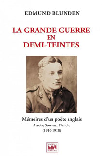 La Grande Guerre en demi-teintes - mémoires d'un poète anglais sur le Front de la Somme (1916-1918)
