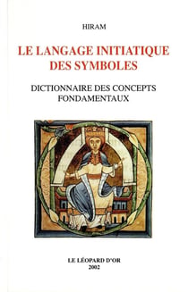 Le langage initiatique des symboles : Dictionnaire des concepts fondamentaux