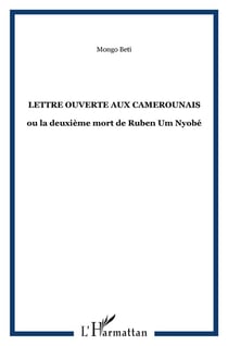 Lettre ouverte aux camerounais - ou la deuxieme mort de ruben um nyobe