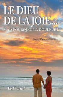 Le Dieu de la joie... mais pourquoi la douleur ?