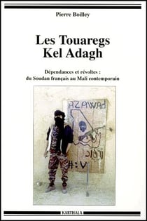 Les touaregs kel adagh - dépendances et révoltes - du soudan francais au mali contemporain