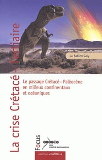 La crise crétacé-tertiaire - le passage crétacé-paléocène en milieux continentaux et océaniques