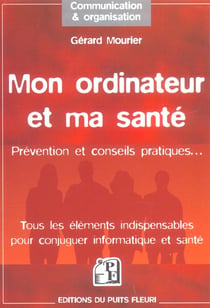 Mon ordinateur et ma sante - prevention et conseils pratiques (1re edition)