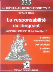 La responsabilité du dirigeant - comment prévenir et se protéger ? - sociétés commerciales, associations, sociétés civiles