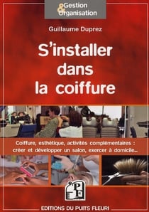 S'installer dans la coiffure - coiffure, esthétisme, activités complémentaires...