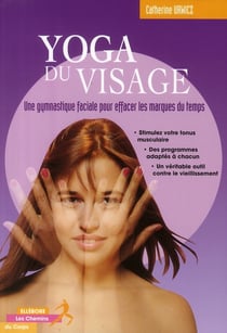 Yoga du visage - une gymnastique faciale pour effacer les marques du temps