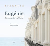 Biarritz, de la Villa Eugénie à l'Hôtel du Palais