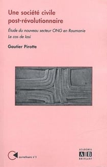 Une société civile post-révolutionnaire - étude du nouveau secteur ong en roumanie - le cas de lasi