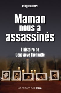 Maman nous a assassinés - l'histoire de geneviève lhermitte