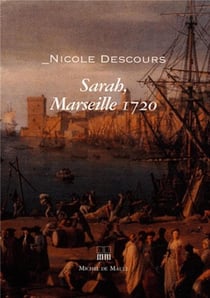 Sarah, 1720 - fortune et malheur de Marseille sous la peste