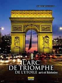 L'arc de triomphe de l'Etoile - art et histoire