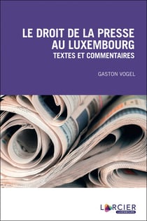 Le droit de la presse au Luxembourg - textes et commentaires (3e édition)