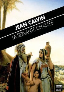 La servante chassée - sermon inédit sur l'histoire d'Agar (23 mars 1560)