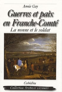 Guerres et paix en franche-comté - la nonne et le soldat