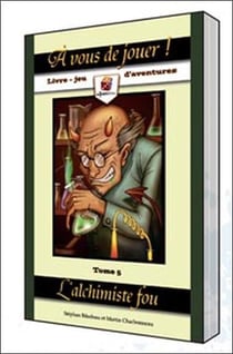 À vous de jouer ! - l'alchimiste fou t.5