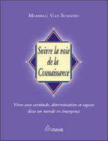 Suivre la voie de la connaissance- vivre avec certitude, détermination et sagesse dans un monde en émergence
