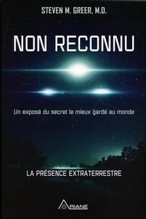Non reconnu - exposé du secret le mieux gardé au monde : la présence extraterrestre