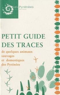 PETIT GUIDE DES TRACES DE QUELQUES ANIMAUX SAUVAGES ET DOMESTIQUES DES PYRENEES