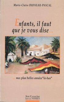 Enfants, il faut que je vous dise... ...mes plus belles années là-bas