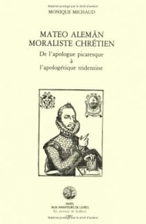 Mateo Alemàn, moraliste chrétien : De l'apologue picaresque à l'apologétique tridentine