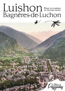 Luishon, Bagnères-de-Luchon : Guide de Luchon pour les curieux de culture locale