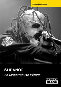 Slipknot - la monstrueuse parade