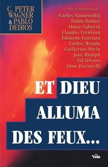 Et Dieu alluma des feux, des récits de l'incroyable réveil en Argentine, et comment il se répandra au reste du monde