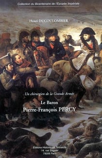 Un chirurgien de la grande armée - le baron pierre-françois percy