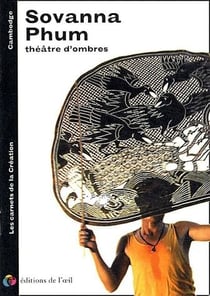 Les carnets de la création - sovanna phum - théâtre d'ombres