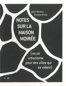 Notes Sur La Maison Moiree (Ou Un Urbanisme Pour Des Villes Qui Se Vident)