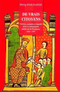 De vrais citoyens - violences, mémoire et identité dans la communauté médiévale de Perpignan 1362-1397