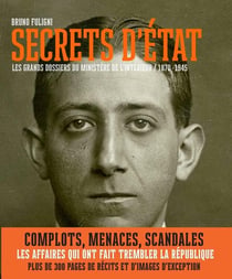 Secrets d'Etat - les grands dossiers du ministère de l'intérieur - 1870-1945