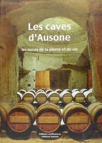 Les caves d'ausone - les noces de la pierre et du vin