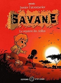 Junior l'aventurier Tome 1 : savane, le mystère des Atikas