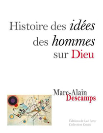 Histoire des idées des hommes sur dieu