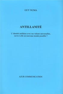 Antillanité - l'identité antillaise avec ses valeurs universelles, ouvre-t-elle un nouveau monde possible ?