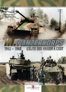 Le III. Panzerkorps : l'élite des Panzer à l'Est, 1942-1945