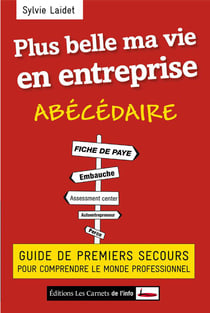 Plus belle ma vie en entreprise - guide de premiers secours pour comprendre le monde professionnel