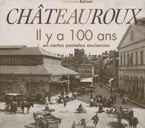 Chateauroux - il y a 100 ans en cartes postales