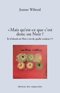 Mais qu'est-ce que c'est donc un Noir ? et d'abord un Noir c'est de quelle couleur ?
