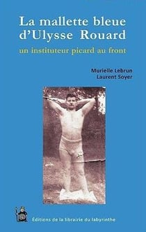 La mallette bleue d'Ulysse Rouard, un instituteur Picard au front
