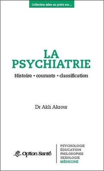 La psychiatrie - histoire, courants, classification